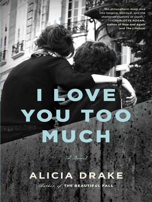Title details for I Love You Too Much by Alicia Drake - Available